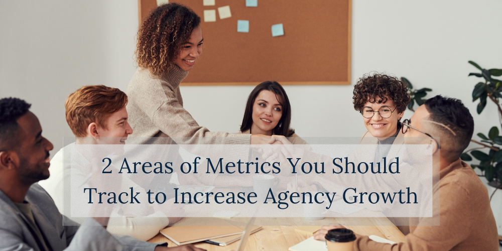 2 Areas of Metrics You Should Track to Increase Agency Growth - KF ...